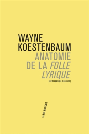 Anatomie de la folle lyrique - Wayne Koestenbaum