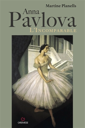 Anna Pavlova : l'incomparable - Martine Planells