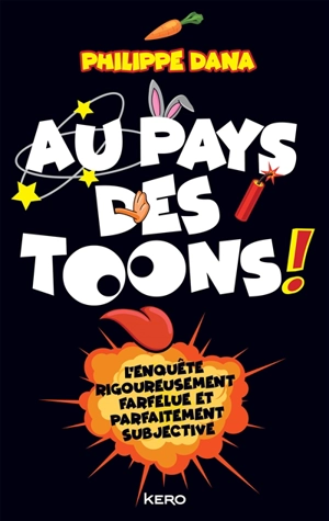 Au pays des toons ! : l'enquête rigoureusement farfelue et parfaitement subjective - Philippe Dana