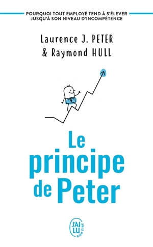 Le principe de Peter : pourquoi tout employé tend à s'élever jusqu'à son niveau d'incompétence - Laurence J. Peter