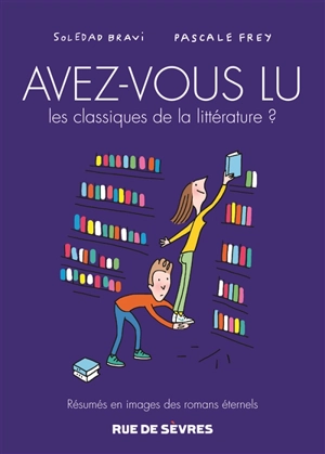 Avez-vous lu les classiques de la littérature ? : résumés en images des romans éternels. Vol. 3 - Soledad Bravi