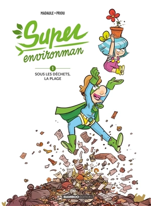 Super Environman. Vol. 1. Sous les déchets, la plage - Bruno Madaule