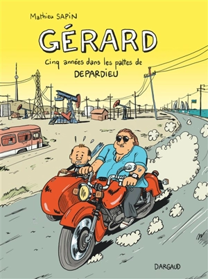 Gérard : cinq années dans les pattes de Depardieu - Mathieu Sapin