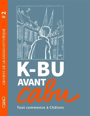K-Bu avant Cabu : tout commence à Châlons - Cabu