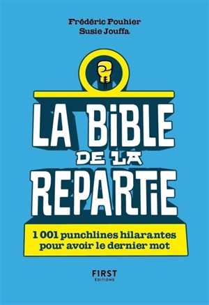 La bible de la repartie : 1.001 punchlines hilarantes pour avoir le dernier mot - Frédéric Pouhier