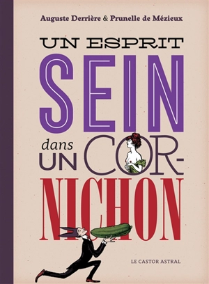 Un esprit sein dans un cornichon - Auguste Derrière