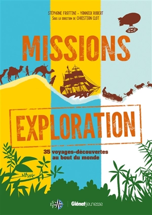 Missions exploration : 35 voyages-découvertes au bout du monde - Stéphane Frattini