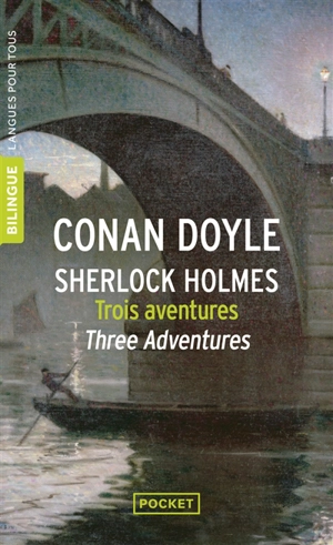 Sherlock Holmes : three adventures. Trois aventures de Sherlock Holmes - Arthur Conan Doyle