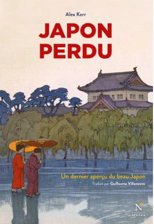 Japon perdu : un dernier aperçu du beau Japon - Alex Kerr