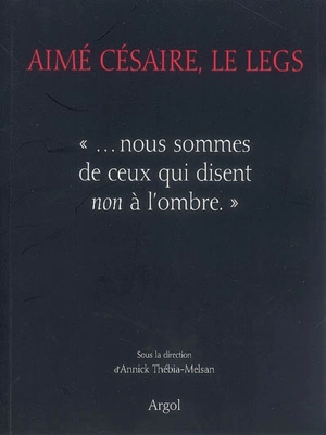 Aimé Césaire, le legs : nous sommes de ceux qui disent non à l'ombre