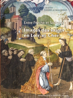 Images des saints en Loir-et-Cher : entre Perche et Sologne - Martine Tissier de Maillerais