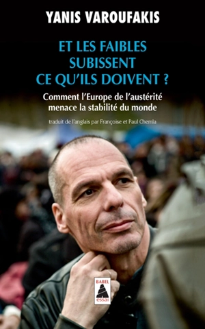 Et les faibles subissent ce qu'ils doivent ? : comment l'Europe de l'austérité menace la stabilité du monde - Yanis Varoufakis