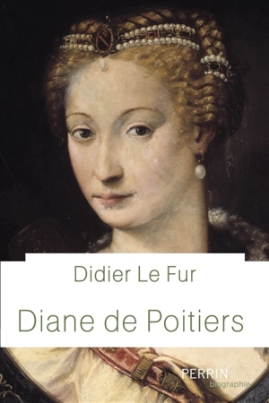 Diane de Poitiers - Didier Le Fur
