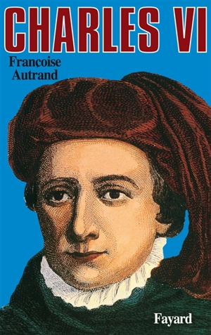 Charles VI - Françoise Autrand