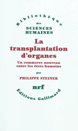 La transplantation d'organes : un commerce nouveau entre les êtres humains - Philippe Steiner