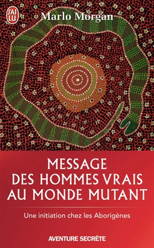 Message des hommes vrais au monde mutant : une initiation chez les Aborigènes - Marlo Morgan