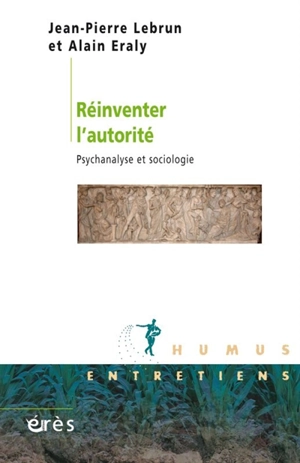 Réinventer l'autorité : psychanalyse et sociologie - Jean-Pierre Lebrun