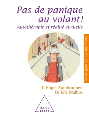 Pas de panique au volant ! : autothérapie et réalité virtuelle - Roger Zumbrunnen