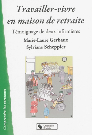 Travailler-vivre en maison de retraite : témoignage de deux infirmières - Marie-Laure Gerbaux