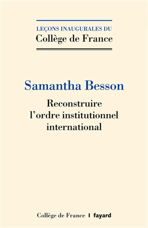 Reconstruire l'ordre institutionnel international - Samantha Besson