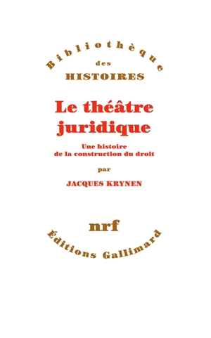 Le théâtre juridique : une histoire de la construction du droit - Jacques Krynen