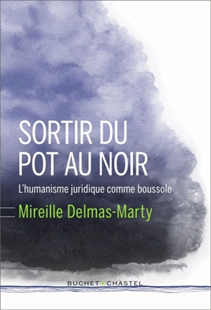 Sortir du pot au noir : l'humanisme juridique comme boussole - Mireille Delmas-Marty