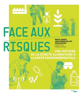 Face aux risques : une histoire de la sûreté alimentaire à la santé environnementale - Pascal Griset