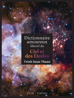 Dictionnaire amoureux illustré du ciel et des étoiles - Xuan Thuan Trinh