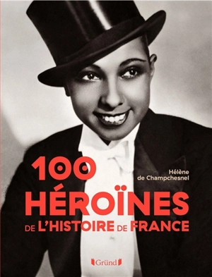 100 héroïnes de l'histoire de France - Historien-Conseil