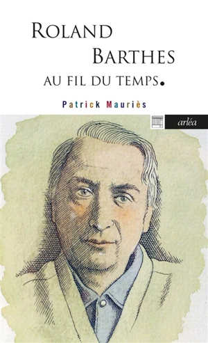 Roland Barthes : au fil du temps - Patrick Mauriès
