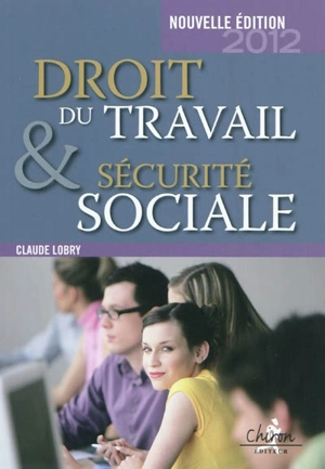 Droit du travail & sécurité sociale : le droit social en 300 questions-réponses - Claude Lobry