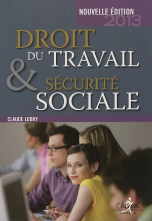 Droit du travail et sécurité sociale : le droit social en 300 questions-réponses - Claude Lobry