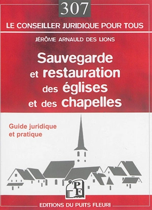 Sauvegarde et restauration des églises et des chapelles : guide juridique et pratique - Jérôme Arnauld des Lions