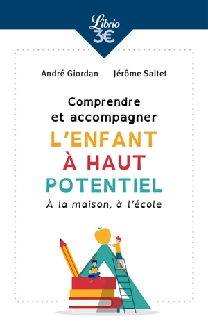 Comprendre et accompagner l'enfant à haut potentiel : à la maison, à l'école - André Giordan