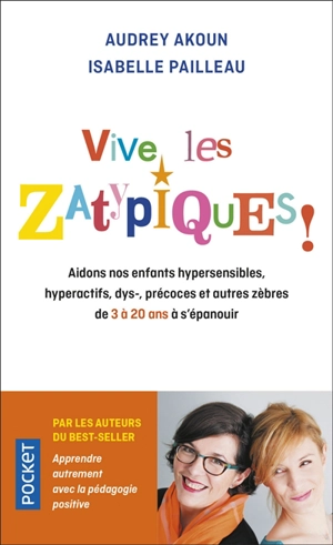 Vive les zatypiques ! : aidons nos enfants surdoués, hypersensibles, dys-, et autres zèbres de 3 à 20 ans à s'épanouir - Audrey Akoun