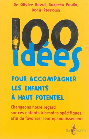 100 idées pour accompagner les enfants à haut potentiel : changeons notre regard sur ces enfants à besoins spécifiques, afin de favoriser leur épanouissement - Doris Perrodin-Carlen