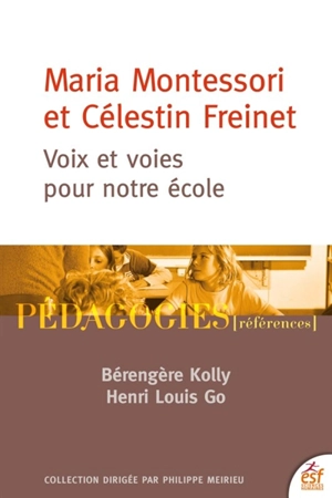 Maria Montessori et Célestin Freinet : voix et voies pour notre école - Bérengère Kolly