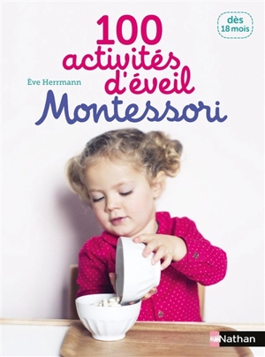 100 activités d'éveil Montessori : pour accompagner l'enfant dans sa découverte du monde : dès 18 mois - Eve Herrmann