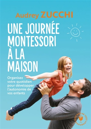 Une journée Montessori à la maison : organisez votre quotidien pour développer l'autonomie de vos enfants - Audrey Zucchi