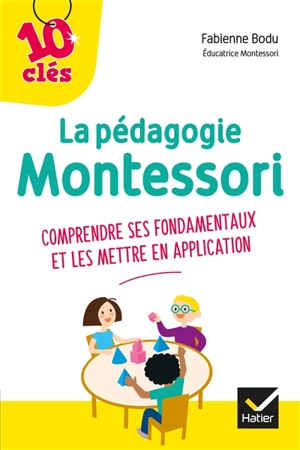 La pédagogie Montessori : comprendre ses fondamentaux et les mettre en application - Fabienne Bodu