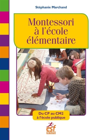 Montessori à l'école élémentaire : du CP au CM2 à l'école publique - Stéphanie Marchand