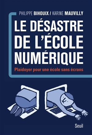 Le désastre de l'école numérique : plaidoyer pour une école sans écrans - Philippe Bihouix