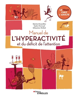 Manuel de l'hyperactivité et du déficit de l'attention : le TDAH chez l'adulte - Martin Desseilles