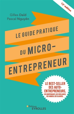 Le guide pratique du micro-entrepreneur : le best-seller des auto-entrepreneurs, des indépendants, des freelances, des jobbers, des slashers... - Gilles Daïd