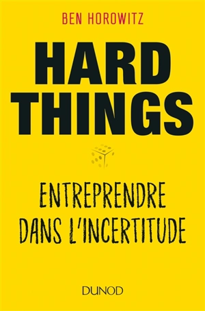Hard things : entreprendre dans l'incertitude - Ben Horowitz