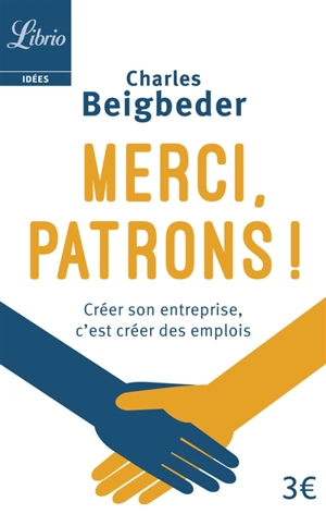 Merci, patrons ! : créer son entreprise, c'est créer des emplois - Charles Beigbeder