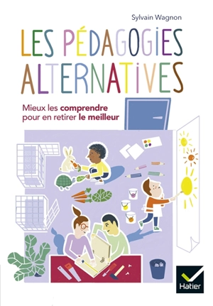 Les pédagogies alternatives : mieux les comprendre pour en retirer le meilleur - Sylvain Wagnon