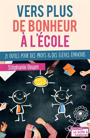 Vers plus de bonheur à l'école : 21 outils pour des profs & des élèves épanouis - Stéphanie Oeyen