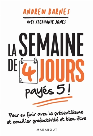 La semaine de 4 jours payés 5 ! : pour en finir avec le présentéisme et concilier productivité et bien-être - Andrew Barnes