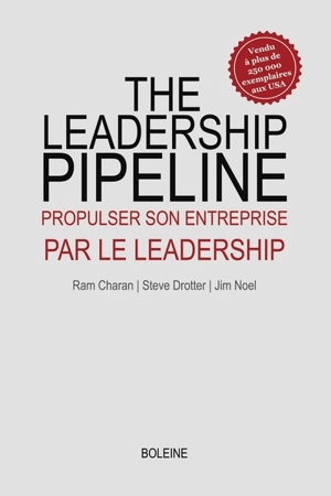 The leadership pipeline : propulser son entreprise par le leadership - Ram Charan